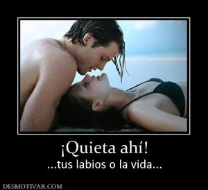¡Quieta ahí! ...tus labios o la vida...
