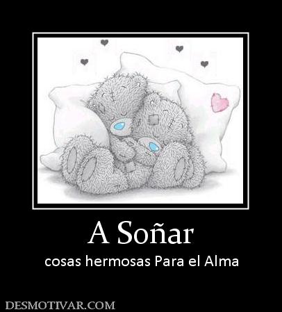 A Soñar cosas hermosas Para el Alma