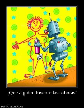 ¡Que alguien invente las robotas!