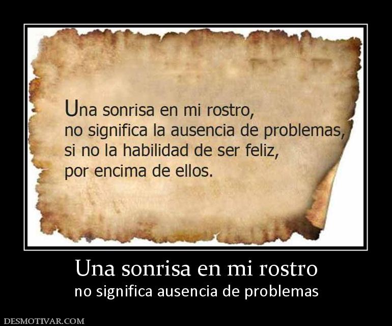 Una sonrisa en mi rostro no significa ausencia de problemas