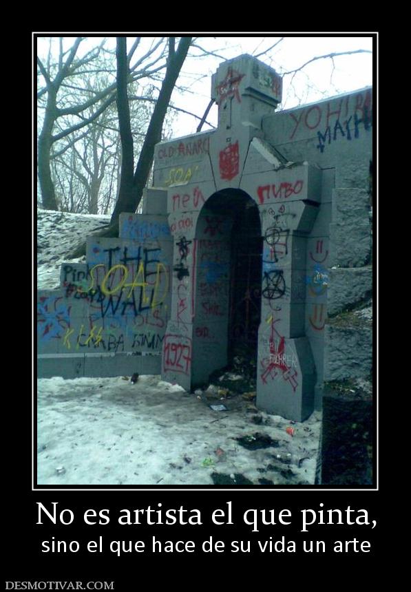 No es artista el que pinta, sino el que hace de su vida un arte
