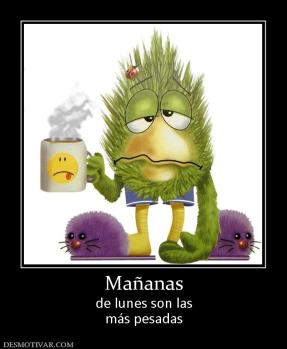 Mañanas de lunes son las más pesadas