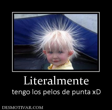 Literalmente tengo los pelos de punta xD
