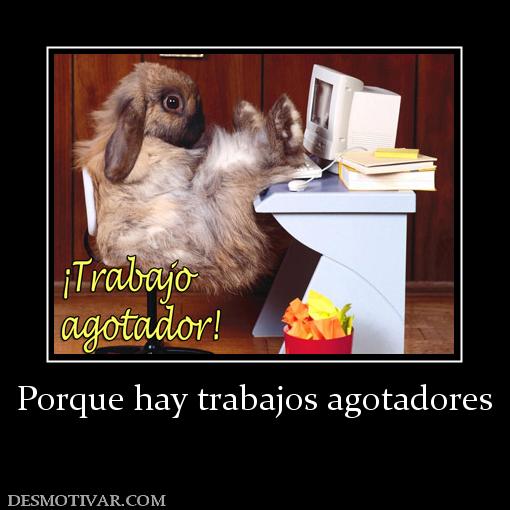 Porque hay trabajos agotadores