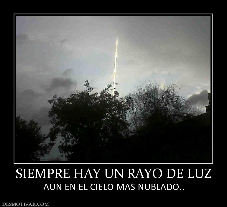 SIEMPRE HAY UN RAYO DE LUZ AUN EN EL CIELO MAS NUBLADO..