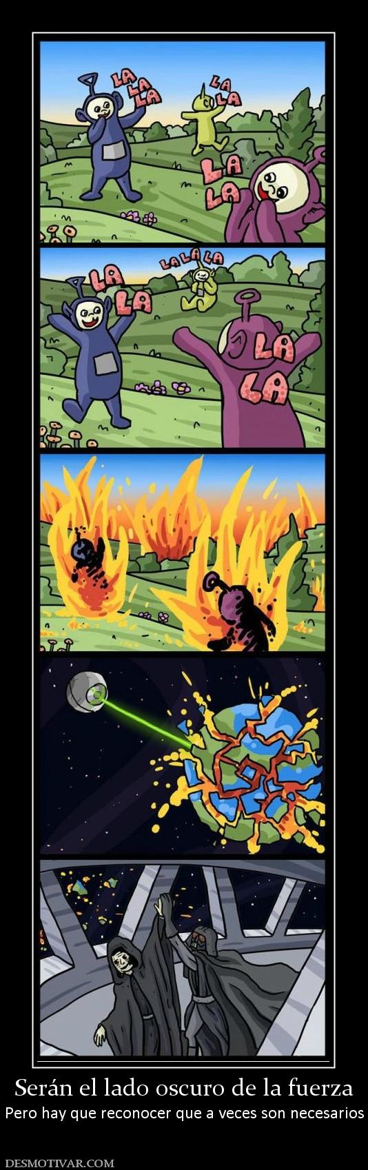 Serán el lado oscuro de la fuerza Pero hay que reconocer que a veces son necesarios