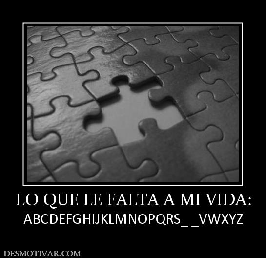 LO QUE LE FALTA A MI VIDA: ABCDEFGHIJKLMNOPQRS_ _VWXYZ