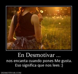 En Desmotivar ... nos encanta cuando pones Me gusta. Eso significa que nos lees :)