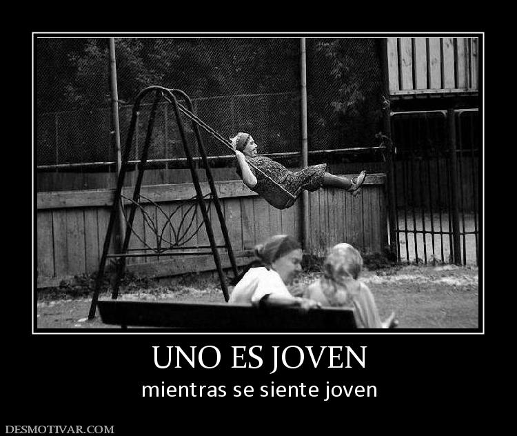UNO ES JOVEN mientras se siente joven