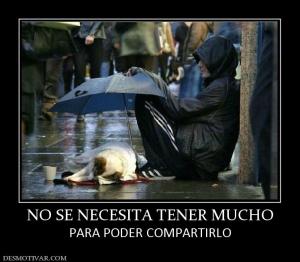 NO SE NECESITA TENER MUCHO PARA PODER COMPARTIRLO