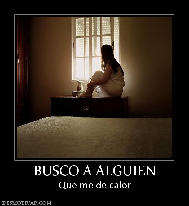 BUSCO A ALGUIEN Que me de calor