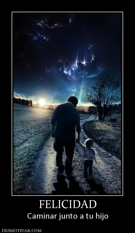 FELICIDAD Caminar junto a tu hijo