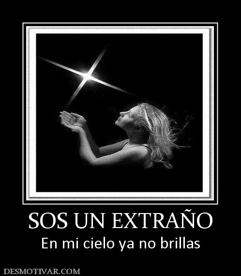 SOS UN EXTRAÑO En mi cielo ya no brillas