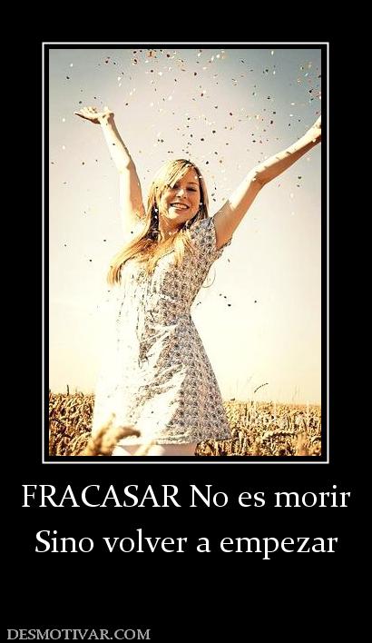 FRACASAR No es morir Sino volver a empezar