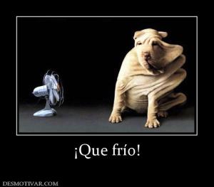 ¡Que frío!