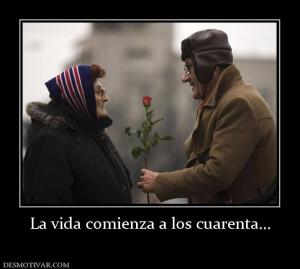 La vida comienza a los cuarenta...