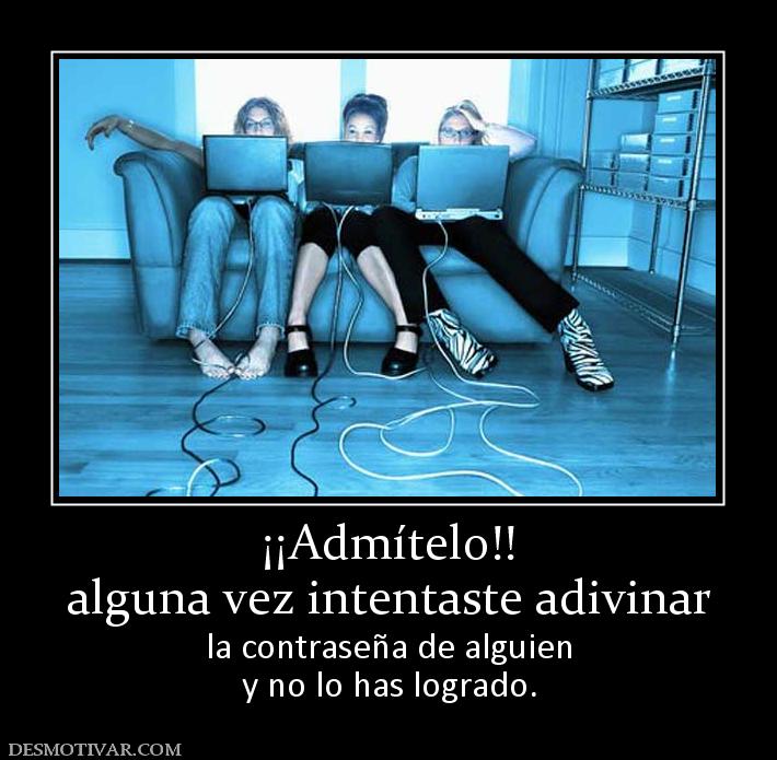 ¡¡Admítelo!! alguna vez intentaste adivinar la contraseña de alguien y no lo has logrado.