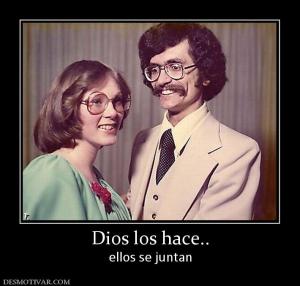 Dios los hace.. ellos se juntan