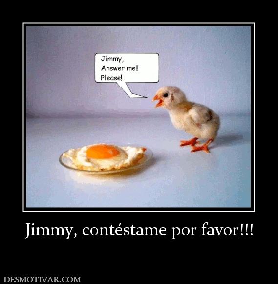 Jimmy, contéstame por favor!!!