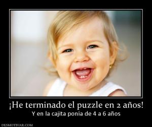 ¡He terminado el puzzle en 2 años! Y en la cajita ponía de 4 a 6 años
