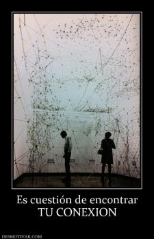 Es cuestión de encontrar TU CONEXION