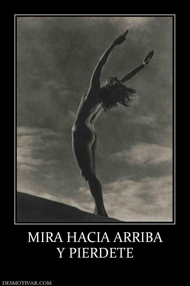 MIRA HACIA ARRIBA Y PIERDETE