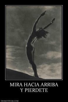 MIRA HACIA ARRIBA Y PIERDETE