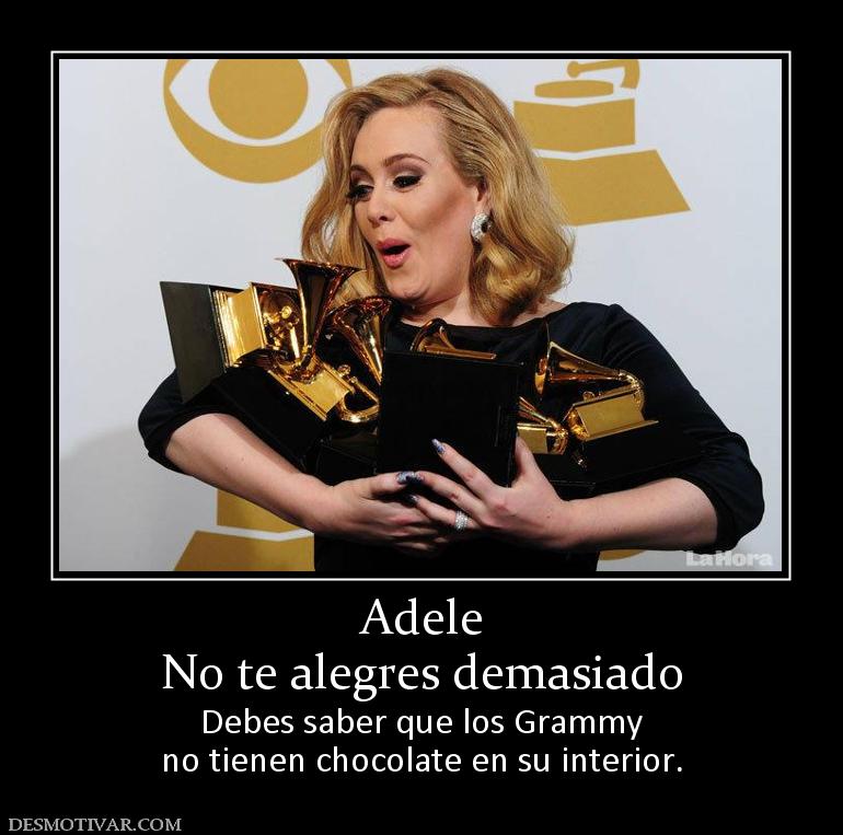 Adele No te alegres demasiado Debes saber que los Grammy no tienen chocolate en su interior.