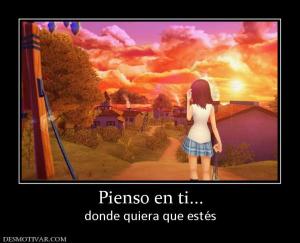 Pienso en ti... donde quiera que estés