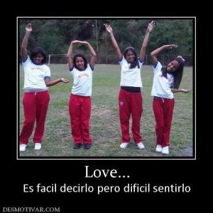 Love... Es facil decirlo pero dificil sentirlo