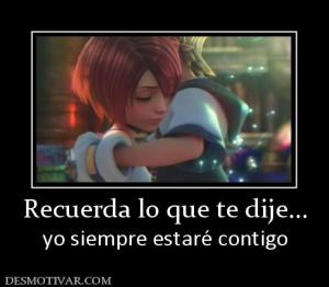 Recuerda lo que te dije... yo siempre estaré contigo