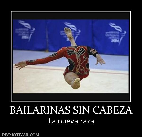 BAILARINAS SIN CABEZA La nueva raza