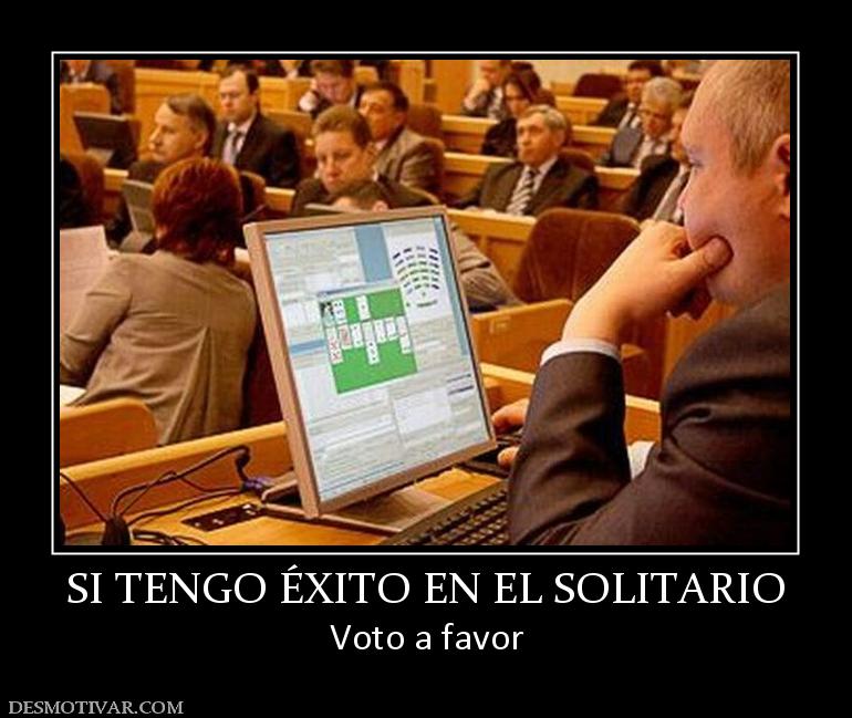 SI TENGO ÉXITO EN EL SOLITARIO Voto a favor
