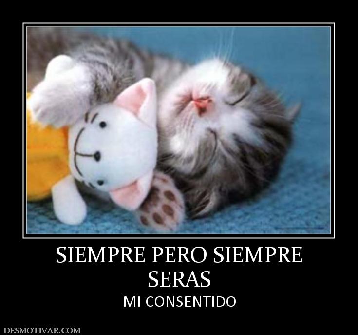 SIEMPRE PERO SIEMPRE SERAS MI CONSENTIDO