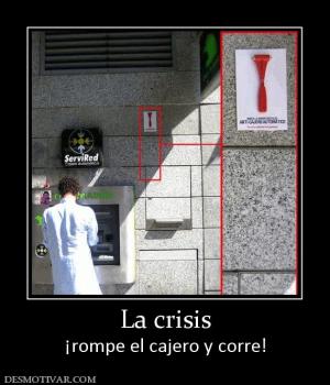 La crisis ¡rompe el cajero y corre!