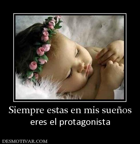 Siempre estas en mis sueños eres el protagonista