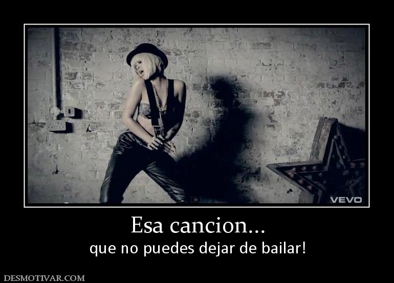 Esa cancion... que no puedes dejar de bailar!