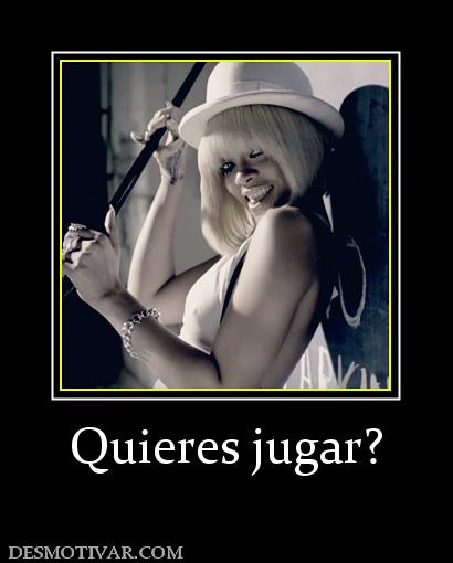 Quieres jugar?