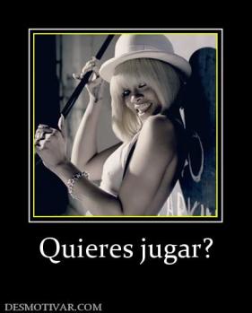 Quieres jugar?