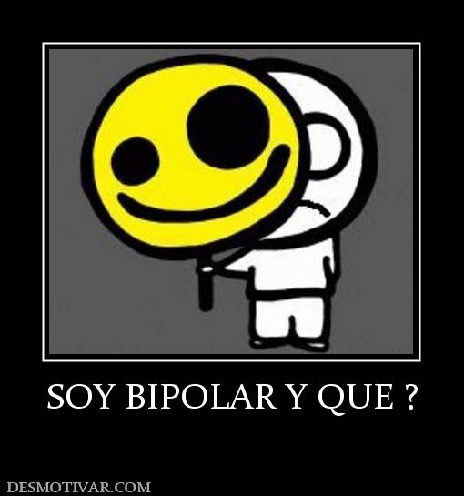SOY BIPOLAR Y QUE ?
