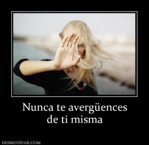 Nunca te avergüences de ti misma