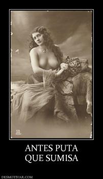 ANTES PUTA QUE SUMISA