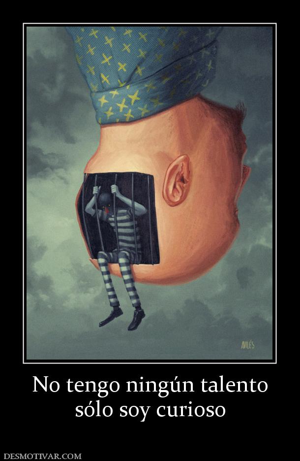 No tengo ningún talento sólo soy curioso