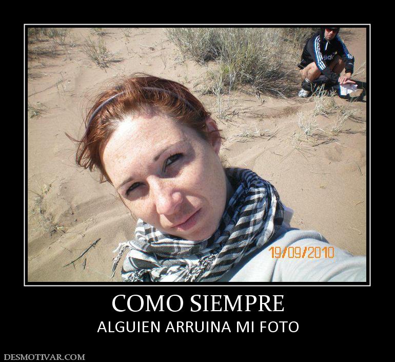 COMO SIEMPRE ALGUIEN ARRUINA MI FOTO