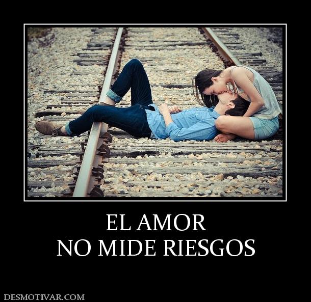 EL AMOR NO MIDE RIESGOS