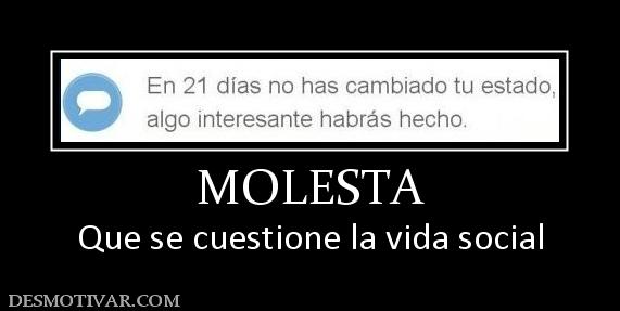 MOLESTA Que se cuestione la vida social