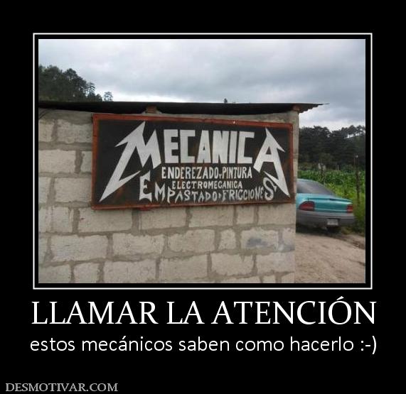 LLAMAR LA ATENCIÓN estos mecánicos saben como hacerlo :-)