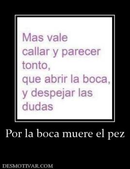 Por la boca muere el pez