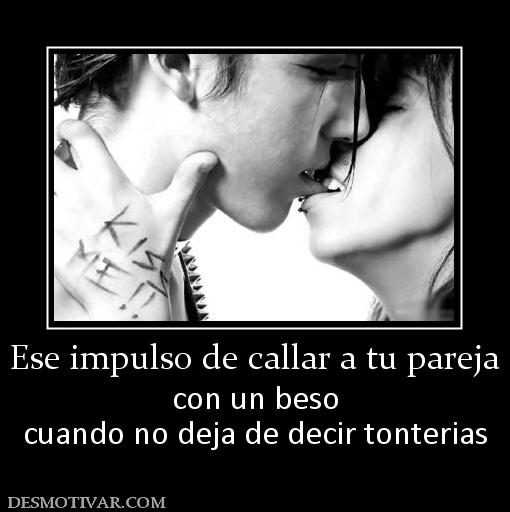 Ese impulso de callar a tu pareja con un beso cuando no deja de decir tonterias