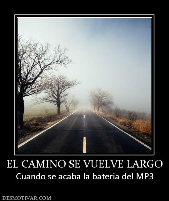 EL CAMINO SE VUELVE LARGO Cuando se acaba la bateria del MP3
